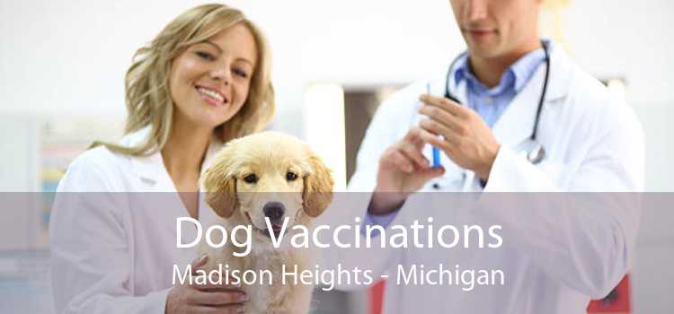Dog Vaccinations Madison Heights - Michigan